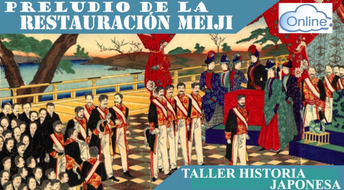 TALLER DE HISTORIA JAPONESA: El preludio de la Restauración Meiji (5   o   6 de junio)