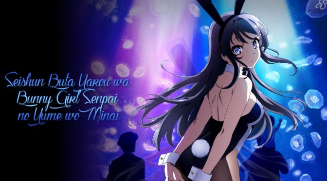 Sábado 26 de Marzo: Seishun Buta Yarou wa Bunny Girl Senpai no Yume o Minai + Película